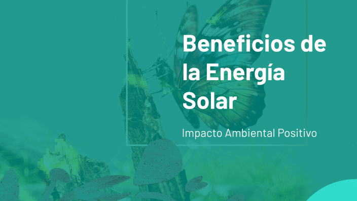 Beneficios De La Energía Solar By Denisse Leiva On Prezi Beneficios De La Energía Solar By Denisse Leiva On Prezi