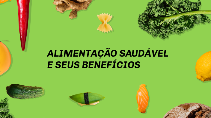 ALIMENTAÇÃO SAUDÁVEL E SEUS BENEFÍCIOS by Aline Moraes on Prezi