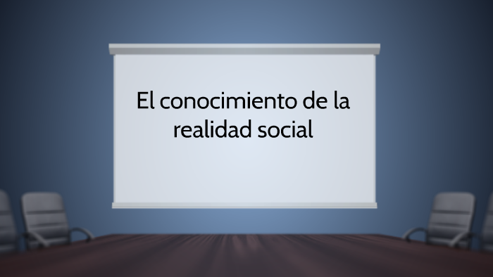 El conocimiento de la realidad social by Jonathan Bedoya Hernandez on Prezi