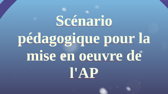 Scénario pédagogique pour la mise en oeuvre de l'AP by Cédric Chéry on ...