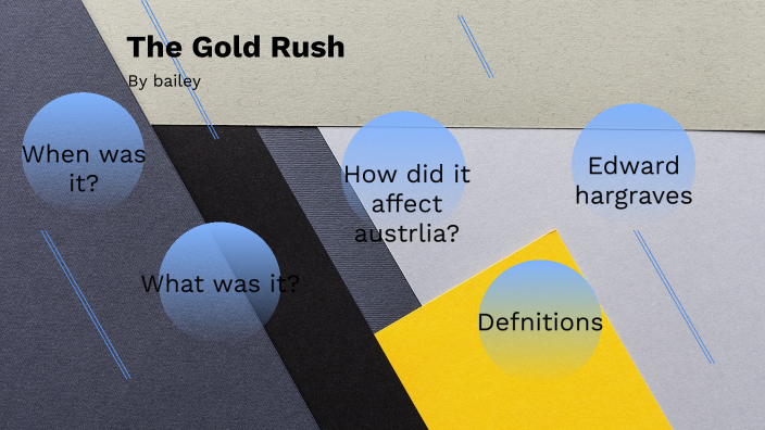 The gold rush by Bailey Whelan on Prezi