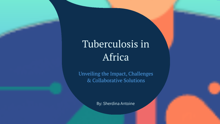 Comprehensive Overview Of Tuberculosis In Africa By Sherdina Antoine On ...