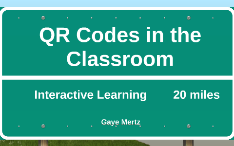QR Codes in the Classroom by Gaye Mertz on Prezi