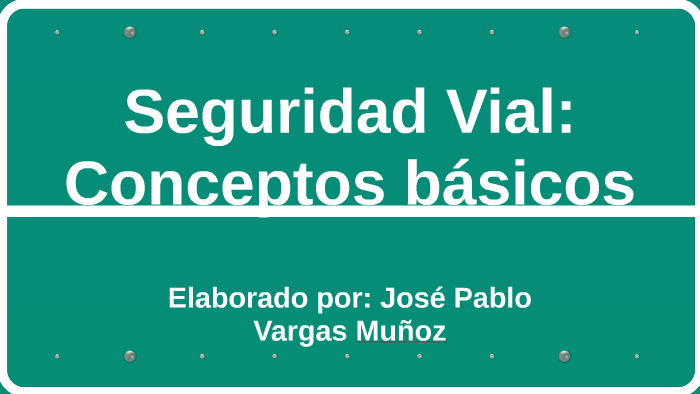 Seguridad Vial: Conceptos básicos by Pablo Vargas on Prezi