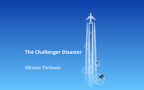 Challenger Disaster by Adrienne Parkinson on Prezi