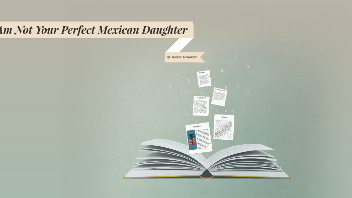 I Am Not Your Perfect Mexican Daughter By Beatriz Fernandez On Prezi Next
