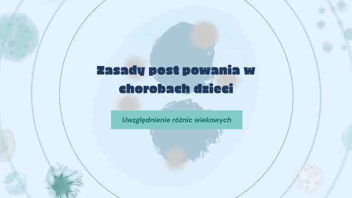 Zasady postępowania w chorobach dzieci by Katarzyna Łabojewska on Prezi