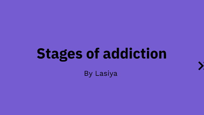 stages of addiction by lasiya cardinal on Prezi