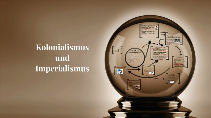 Unterschied Imperialismus Und Kolonialismus Kolonialismus und Imperialismus by Rado Johs on Prezi