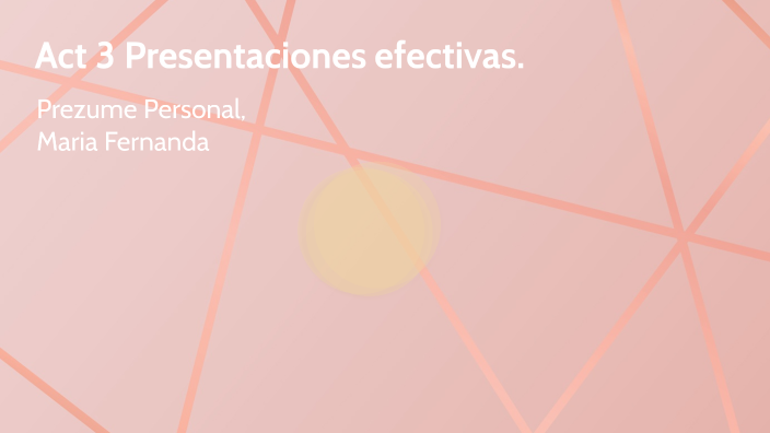 Act 3 CV MARIA FERNANDA by MARIA FERNANDA MARTINEZ RODRIGUEZ on Prezi
