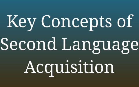Key Concepts of Second Language Acquisition by Sybil McKinzy on Prezi