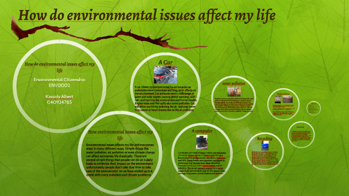 How Do Environmental Issues Affect My Life By Kassidy Albert On Prezi