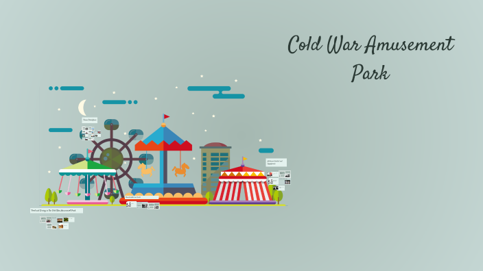 Cold War Amusement Park by Jhaniya Hammonds _ Student - SouthGarn on Prezi
