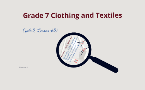 Grade 7 Clothing and Textiles Lesson #2 by Jennifer Soldier