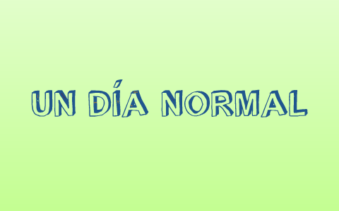 Un día normal by Jorge Yáñez on Prezi