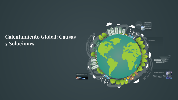 Calentamiento Global: Causas y Soluciones by Cris Camilo on Prezi