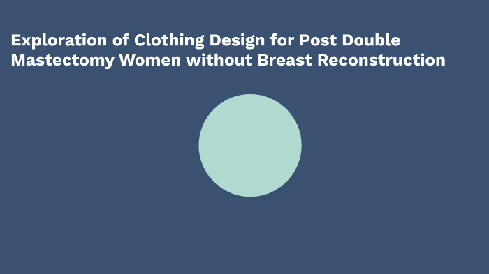 Exploration of Clothing Designs for Post Double Mastectomy Women living ...