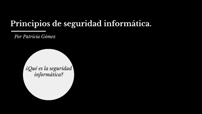 Principios de la seguridad informática by Patri Gómes on Prezi