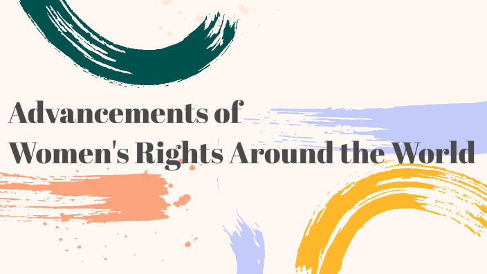 Advancements of Women's Rights Around the World by Ethan Spradlin on Prezi