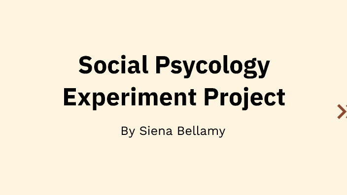 Social Psycology Experiment Project by SIENA BELLAMY on Prezi