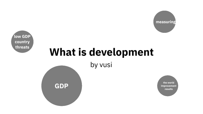 what-is-development-by-vusi-mkhalipi-on-prezi