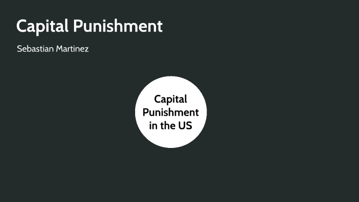 Capital Punishment By Sebastian Martinez On Prezi