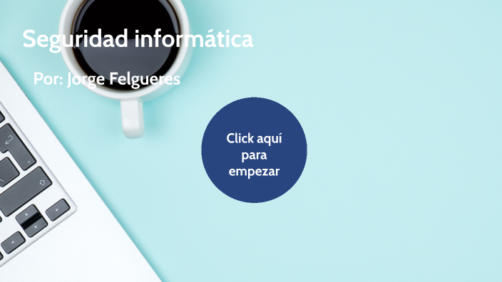 Seguridad Informática by Jorge Felgueres Lozano on Prezi