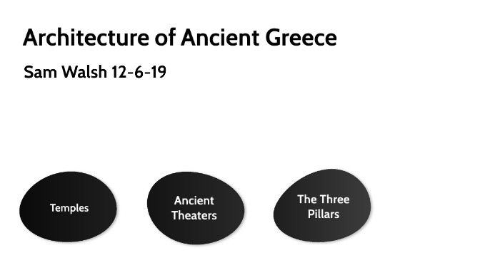 Ancient Greek Architecture by Sam Walsh on Prezi