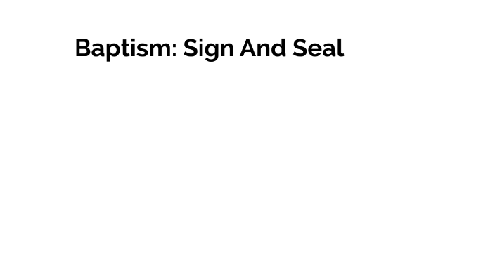 Baptism: Sign and Seal by Mike Beckerink on Prezi