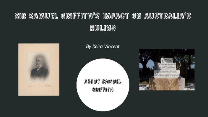 Sir Samuel Griffith by Keira Vincent on Prezi