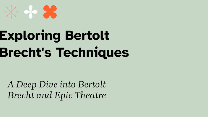 Exploring Bertolt Brecht's Techniques by J Armstrong on Prezi