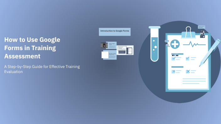 How to Use Google Forms in Training Assessment by Julie Binwag on Prezi