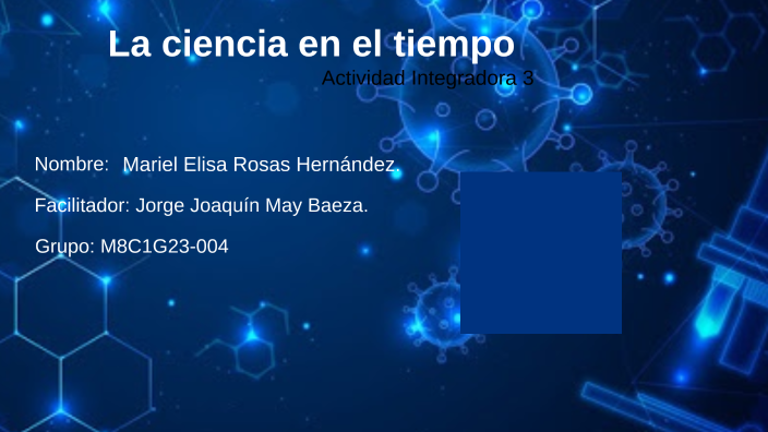 La ciencia en el tiempo by Mariel Elisa Rosas Hernández on Prezi
