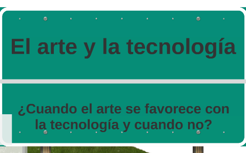 El arte y la tecnología by Cecilia Tapia on Prezi