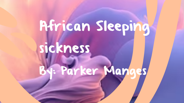 African Sleeping Sickness By Parker Manges On Prezi Next