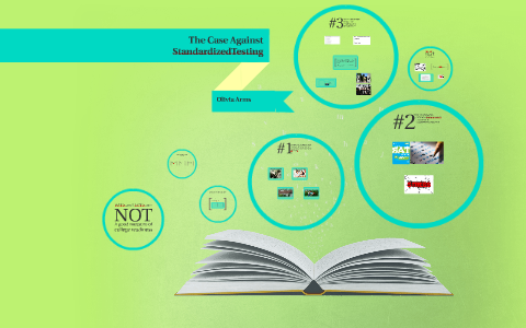 The Case Against Standardized Testing by Olivia Arms on Prezi