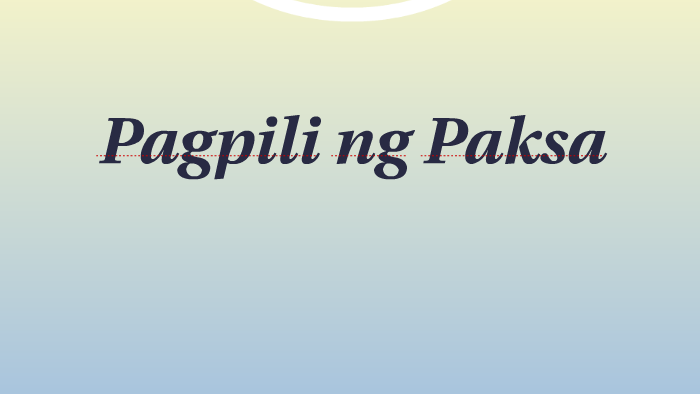 Pagpili Ng Paksa By Faye Torralba On Prezi