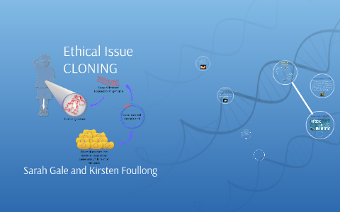 Ethical Issue of Cloning by Kirsten Foullong on Prezi