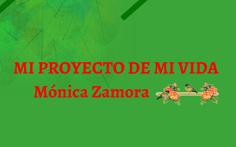 Mi Proyecto de Vida by MONICA ANDREA ZAMORA HERNANDEZ on Prezi