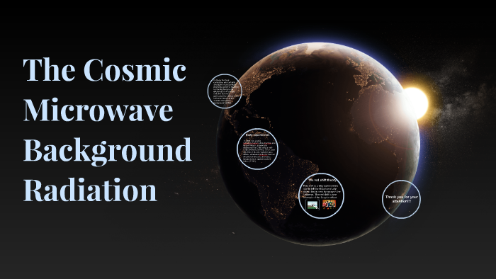 The Cosmic Microwave Background Radiation by Daniyar Mukhtar on Prezi