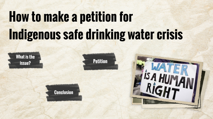How to make a petition for Indigenous safe drinking water crisis by ...