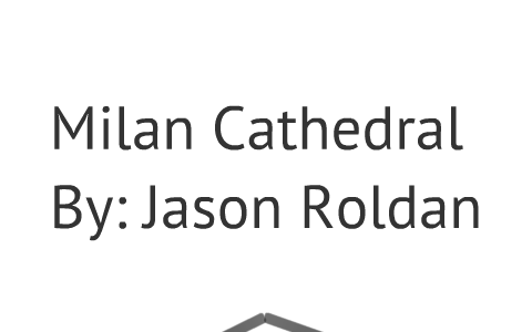 The Milan Cathedral by Jason Roldan on Prezi