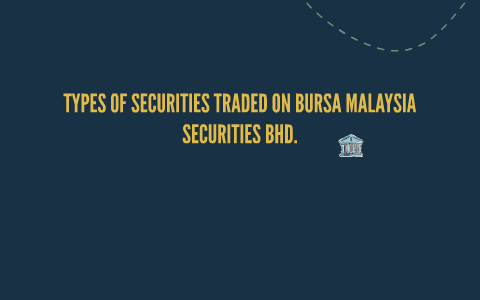 Types Of Securities Traded On Bursa Malaysia Securities Bhd By Syikin Syahera Mohd Zukeri