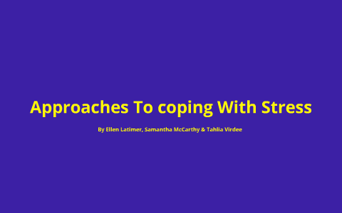 Approaches To Coping With Stress by Samantha McCarthy on Prezi