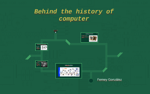 Behind the history of computer by Ferney Gonzalez on Prezi