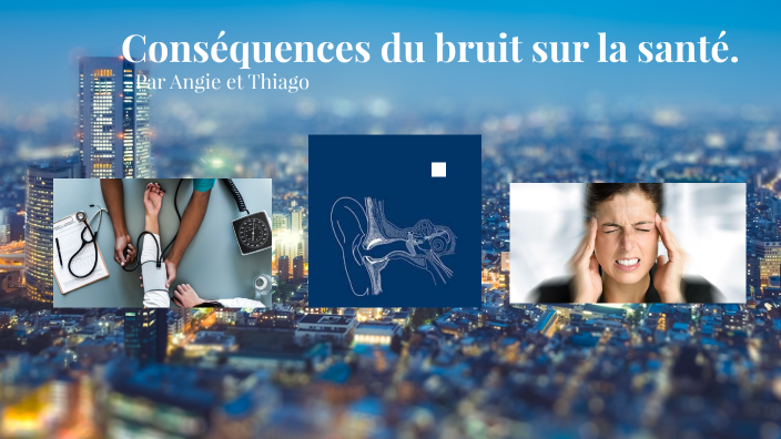 Limpact Du Bruit Sur Notre Santé By Angie Ohanian On Prezi 1595