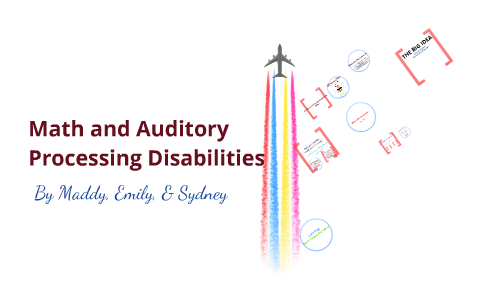 Math and Auditory Processing Disabilities by Maddy Rooney on Prezi
