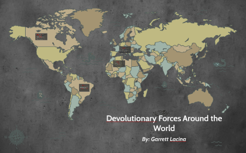 Devolutionary Forces Around the World by Garrett Lacina on Prezi