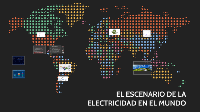 EL ESCENARIO DE LA ELECTRICIDAD EN EL MUNDO by Rodrigo Ochoa on Prezi