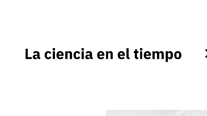 La ciencia en el tiempo by Melani Rubí Méndez Flores on Prezi